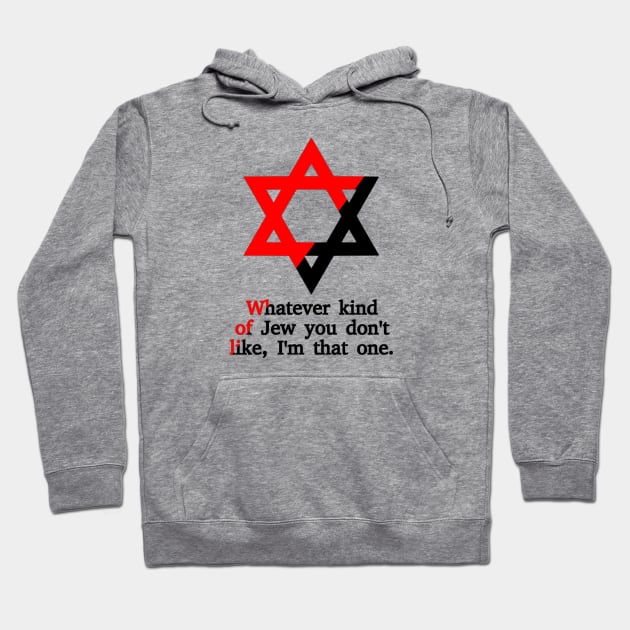 Whatever Kind Of Jew You Don't Like, I'm That One (Ancom Colors) Hoodie by dikleyt